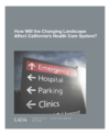 How Will the Changing Landscape Affect California’s Health Care System?